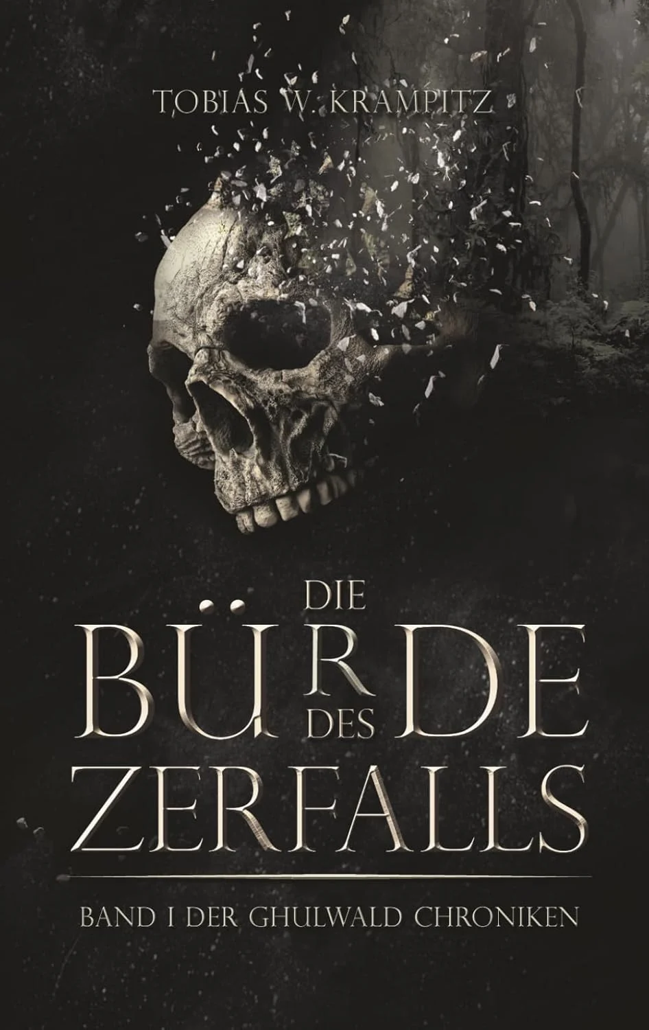 Die Bürde des Zerfalls Die Ghulwald Chroniken Band 1 Tobias W Krampitz Cover